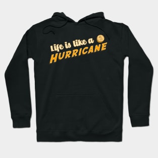 Life is Like A Hurricane Hoodie